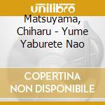 Matsuyama, Chiharu - Yume Yaburete Nao cd