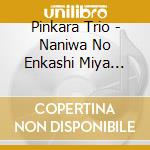 Pinkara Trio - Naniwa No Enkashi Miya Shiro & Pinkara Trio cd
