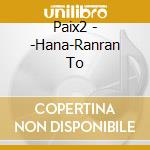Paix2 - -Hana-Ranran To cd