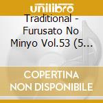 Traditional - Furusato No Minyo Vol.53 (5 Cd) cd musicale