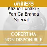 Kazuo Funaki - Fan Ga Eranda Special Selection cd musicale di Funaki, Kazuo