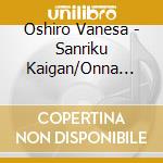 Oshiro Vanesa - Sanriku Kaigan/Onna Ryoushi cd