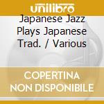 Japanese Jazz Plays Japanese Trad. / Various cd