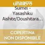 Suimei - Yasashiku Aishite/Doushitara Ii No cd