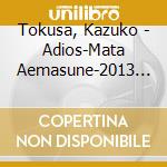Tokusa, Kazuko - Adios-Mata Aemasune-2013 Ver.(Duet Version.Solo Version)/Umi No Hana cd