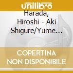 Harada, Hiroshi - Aki Shigure/Yume Oikakete cd