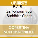 F.A.B - Zen-Shoumyou Buddhist Chant cd