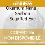 Okamura Nana - Sanbon Sugi/Red Eye cd