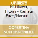 Nishikawa, Hitomi - Kamata Fuzei/Matsuri Rettou Hitori Tabi cd