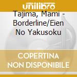 Tajima, Mami - Borderline/Eien No Yakusoku cd