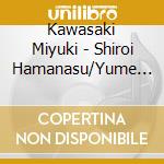 Kawasaki Miyuki - Shiroi Hamanasu/Yume Onna cd