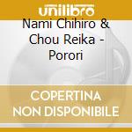 Nami Chihiro & Chou Reika - Porori cd musicale di Nami Chihiro & Chou Reika