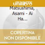 Matsushima, Asami - Ai Ha Surechigai/Yume No Mukou He cd