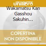 Wakamatsu Kan Gasshou Sakuhin Shuu-See You Again / Various cd musicale