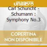 Carl Schuricht - Schumann : Symphony No.3 cd musicale di Carl Schuricht