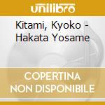 Kitami, Kyoko - Hakata Yosame cd musicale di Kitami, Kyoko