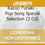 Kazuo Funaki - Pop Song Special Selection (2 Cd) cd