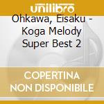 Ohkawa, Eisaku - Koga Melody Super Best 2 cd