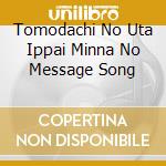 Tomodachi No Uta Ippai Minna No Message Song cd