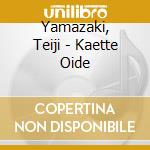 Yamazaki, Teiji - Kaette Oide cd