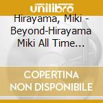 Hirayama, Miki - Beyond-Hirayama Miki All Time Best cd