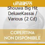 Shouwa Big Hit DeluxeKassai / Various (2 Cd) cd