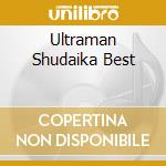 Ultraman Shudaika Best cd musicale di (Kids)