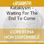 Kataklysm - Waiting For The End To Come cd