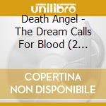 Death Angel - The Dream Calls For Blood (2 Cd) cd