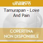 Tamurapan - Love And Pain cd musicale di Tamurapan