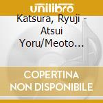Katsura, Ryuji - Atsui Yoru/Meoto Matsu cd