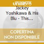 Jackey Yoshikawa & His Blu - This Is Young Beat cd