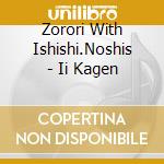 Zorori With Ishishi.Noshis - Ii Kagen cd musicale