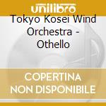 Tokyo Kosei Wind Orchestra - Othello