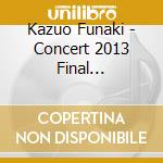 Kazuo Funaki - Concert 2013 Final 2013.11.6 Tokyo:Nakano Sunplaza (2 Cd) cd musicale di Funaki, Kazuo