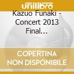 Kazuo Funaki - Concert 2013 Final 2013.11.6 Tokyo:Nakano Sunplaza (2 Cd) cd