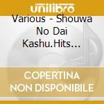 Various - Shouwa No Dai Kashu.Hits (Blue) cd