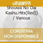 Shouwa No Dai Kashu.Hits(Red)) / Various cd