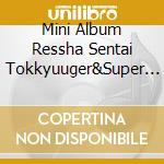 Mini Album Ressha Sentai Tokkyuuger&Super Sentai cd