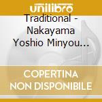Traditional - Nakayama Yoshio Minyou Buyou Furitsuke Shuu cd musicale