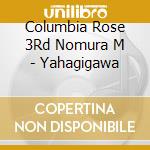 Columbia Rose 3Rd Nomura M - Yahagigawa cd
