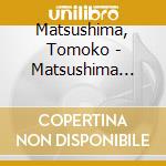 Matsushima, Tomoko - Matsushima Tomoko Dai Zenshuu (2 Cd) cd