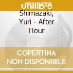 Shimazaki, Yuri - After Hour cd