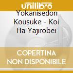 Yokanisedon Kousuke - Koi Ha Yajirobei cd
