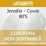 Jennifer - Cover 80'S cd