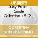 Juicy Fruits - Single Collection +5 (2 Cd) cd musicale di Juicy Fruits