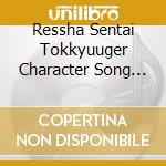 Ressha Sentai Tokkyuuger Character Song Album cd musicale di (Kids)