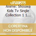 Anime: Shouwa Kids Tv Single Collection 1 1 / Various (2 Cd) cd