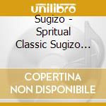Sugizo - Spritual Classic Sugizo Selection cd musicale di Sugizo
