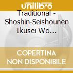 Traditional - Shoshin-Seishounen Ikusei Wo Megutte- cd musicale